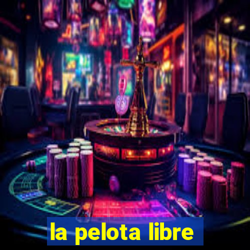 la pelota libre