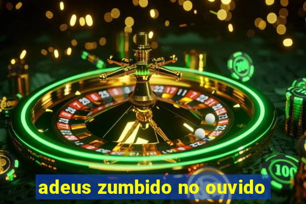 adeus zumbido no ouvido