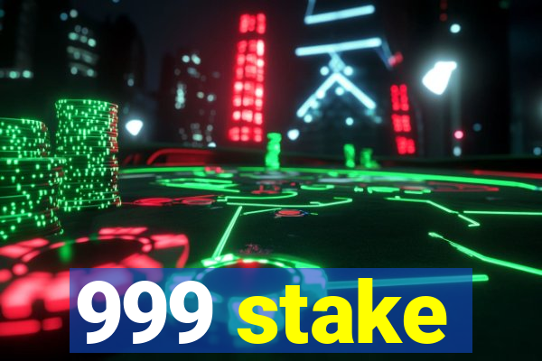 999 stake