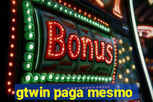 gtwin paga mesmo