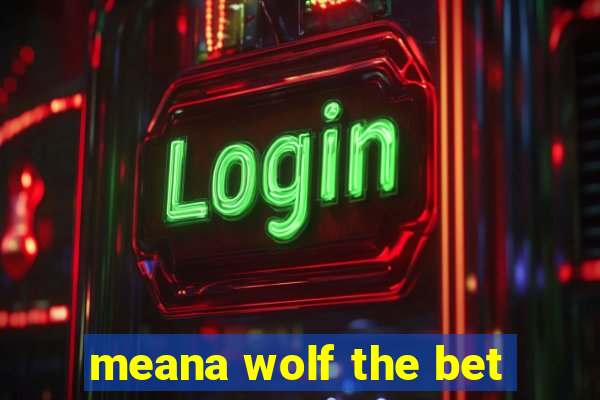 meana wolf the bet