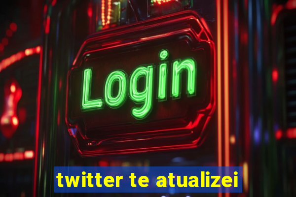 twitter te atualizei