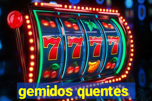 gemidos quentes