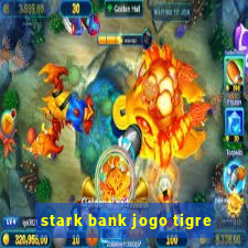 stark bank jogo tigre
