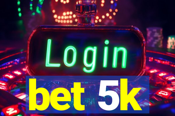 bet 5k