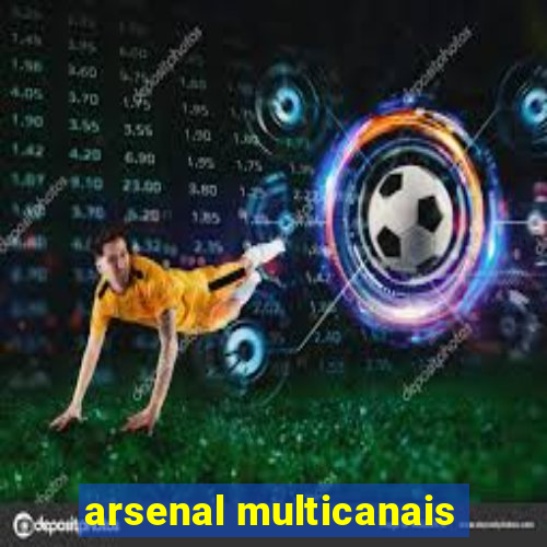 arsenal multicanais