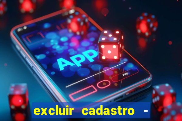 excluir cadastro - casas bahia