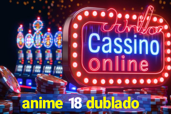 anime 18 dublado