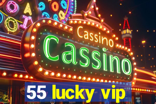55 lucky vip