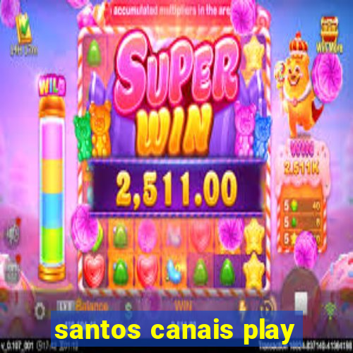 santos canais play