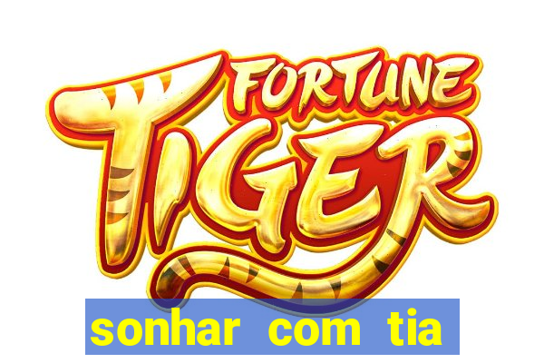 sonhar com tia jogo do bicho