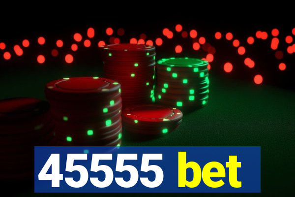 45555 bet