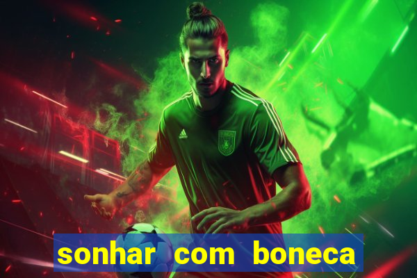 sonhar com boneca jogo do bicho