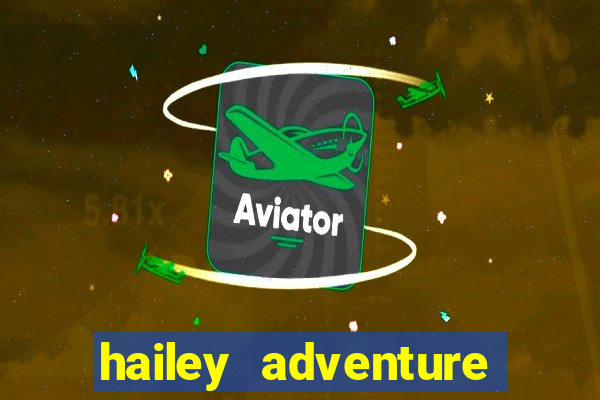 hailey adventure mod apk unlimited money