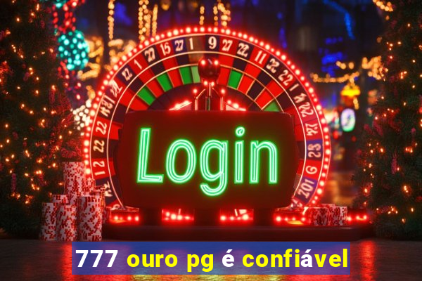 777 ouro pg é confiável