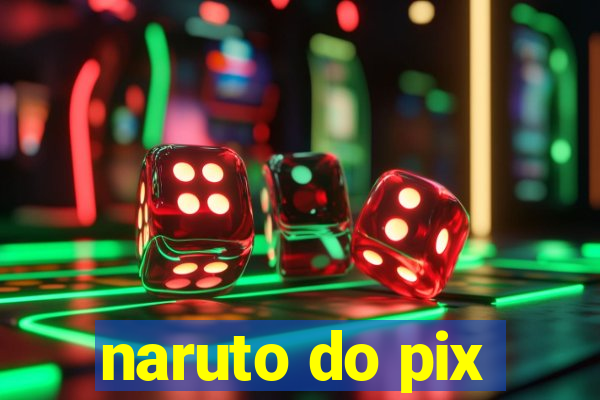 naruto do pix