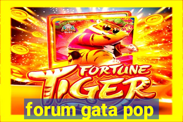 forum gata pop