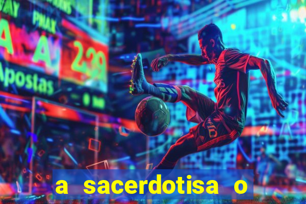 a sacerdotisa o que ele sente por mim