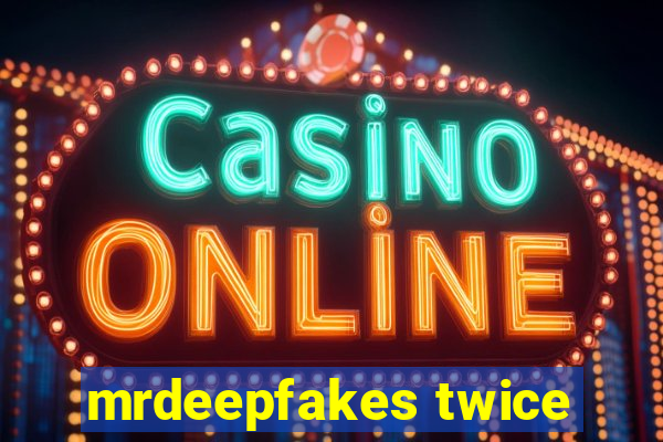 mrdeepfakes twice