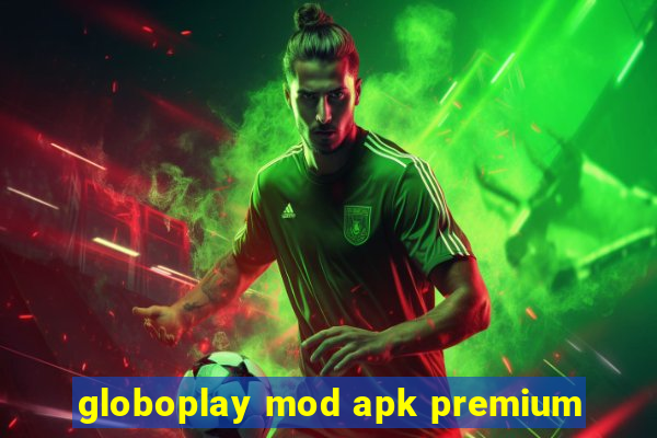 globoplay mod apk premium