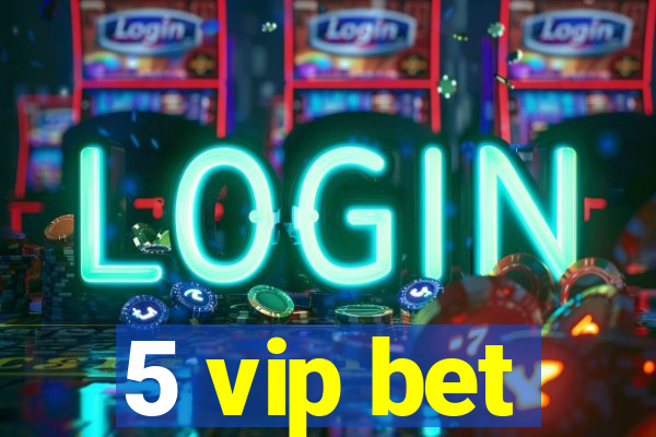 5 vip bet