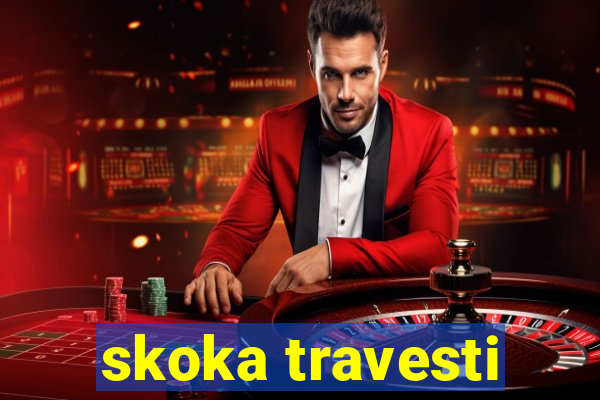 skoka travesti
