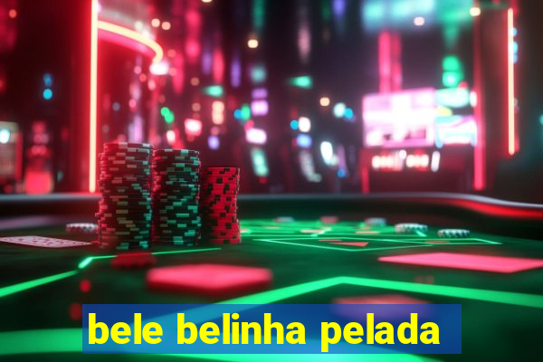 bele belinha pelada
