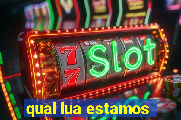 qual lua estamos