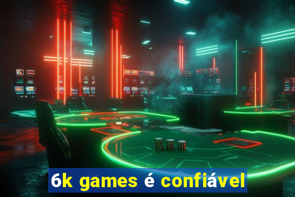 6k games é confiável
