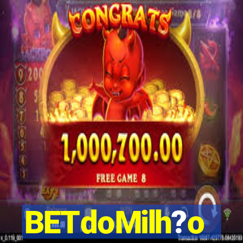 BETdoMilh?o