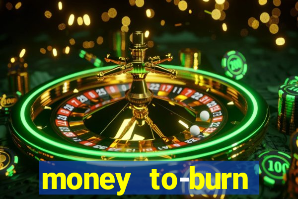 money to-burn system pt br