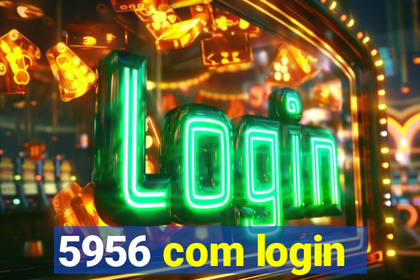 5956 com login