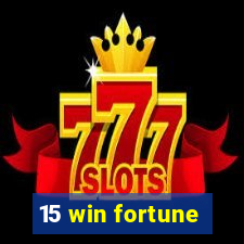 15 win fortune