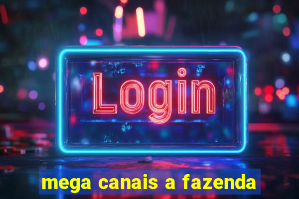 mega canais a fazenda