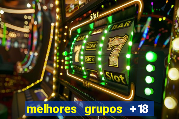 melhores grupos +18 no telegram