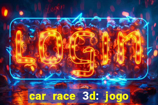 car race 3d: jogo de carros