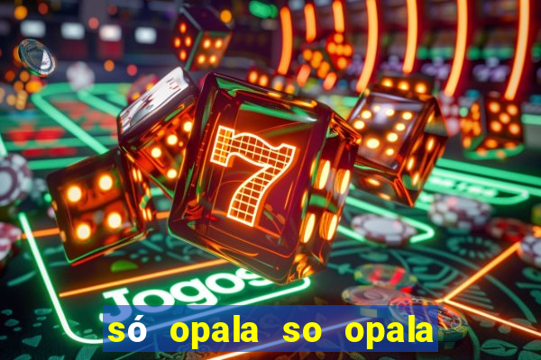 só opala so opala campo grande ms