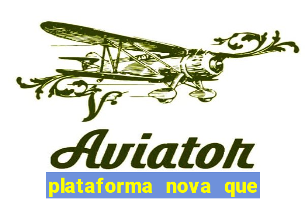 plataforma nova que ta pagando