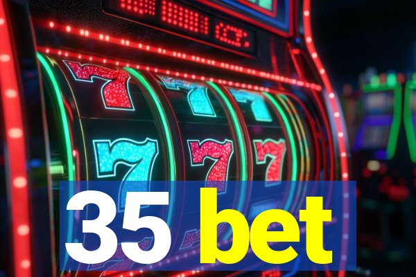 35 bet