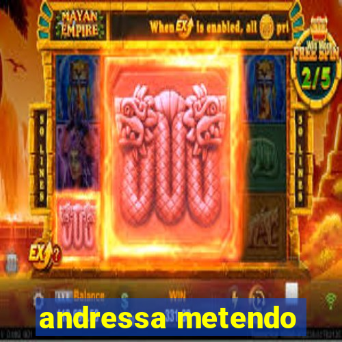 andressa metendo