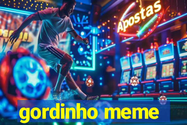 gordinho meme