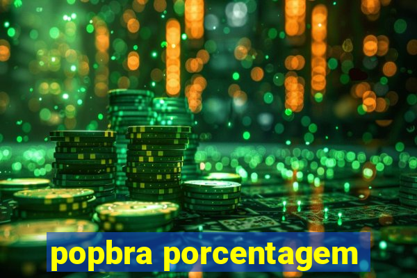 popbra porcentagem