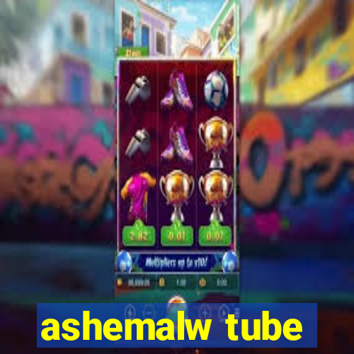 ashemalw tube