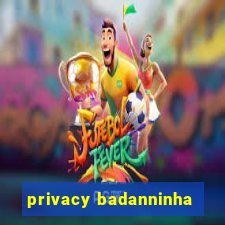 privacy badanninha