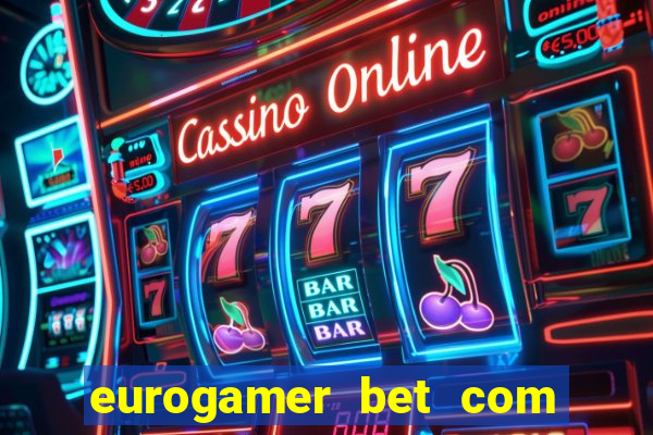 eurogamer bet com paga mesmo