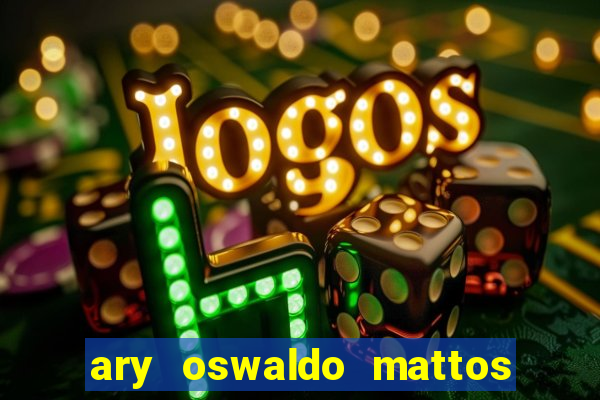 ary oswaldo mattos filho fortuna