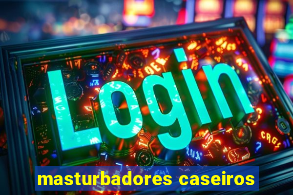 masturbadores caseiros