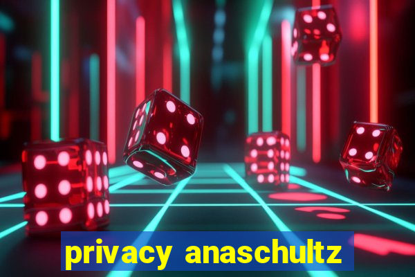 privacy anaschultz