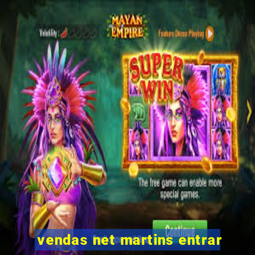 vendas net martins entrar