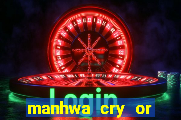 manhwa cry or better yet beg
